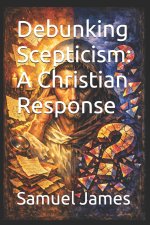 Debunking Scepticism: A Christian Response