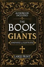 The Book of Giants: A Restored Apocryphal Account of the Watchers' Rebellion, the Nephilim's Rise, and Enoch's Prophetic Role (Annotated and Illustrat