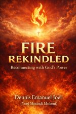 Fire Rekindled :  Reconnecting with God's Power