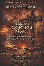 The Baptist Atonement Model: The Doctrine of Christ's Finished Work According to John T. Christian's History of the Baptists - A TMQ Evaluation