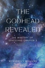 The Godhead Revealed: The Mystery of Ephesians Chapter 3
