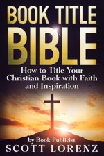 Book Title Bible: How to Title Your Christian Book with Faith and Inspiration