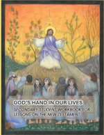 God's Hand In Our Lives: Secondary Student Workbook for Lessons on the New Testament