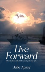 LIVE FORWARD: When darkness falls, faith in God ignites the light.