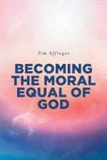 BECOMING THE MORAL EQUAL OF GOD