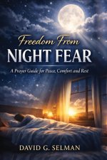 FREEDOM FROM NIGHT FEAR: A Prayer Guide for Peace Comfort and Rest