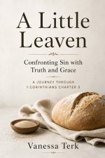 A Little Leaven: Confronting Sin with Truth and Grace
