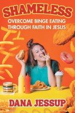 Shameless: Overcome Binge Eating Through Faith in Jesus