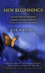 New Beginnings: A Guide For New Believers Taking The First Steps On Their Christian Journey