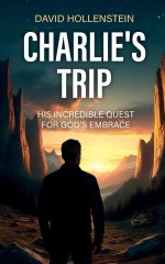 Charlie's Trip: His Incredible Quest for God's Embrace