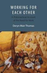 Working For Each Other : A Philosophical Account of the Need for Work