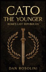 Cato the Younger: Rome's Last Republican