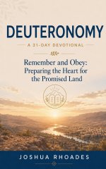Deuteronomy: A 31-Day Devotional - Remember and Obey: Preparing the Heart for the Promised Land