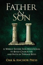 Father & Son: A Weekly Father-Son Devotional to Build Character and Faith in Teenage Boys