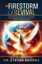 The Firestorm of Revival: How Prayer, the Gifts of the Spirit and Kingdom Wealth Converge to Ignite  a Move of God