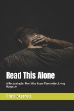 Read This Alone: A Reckoning for Men Who Know They're Not Living Honestly