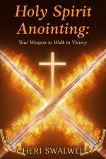 Holy Spirit Anointing: Your Weapon to Walk in Victory