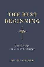 The Best Beginning: God's Design for Love and Marriage