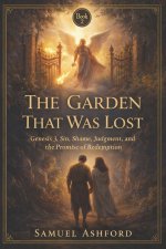 The Garden That Was Lost: Genesis 3, Sin, Shame, Judgment, and the Promise of Redemption