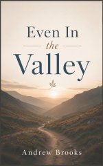 Even In the Valley: Finding God's Peace, Purpose, and Strength Through Life's Hardest Seasons