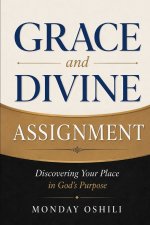 GRACE  and  DIVINE ASSIGNMENT: Discovering Your Place in God's Purpose