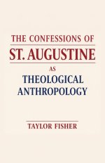 The Confessions of St. Augustine as Theological Anthropology