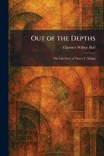 Out of the Depths: The Life-Story of Henry F. Milans