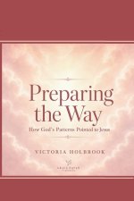 Preparing The Way: How Gods Patterns Pointed to Jesus