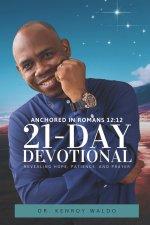 Anchored in Romans 12:12  21-Day Devotional Revealing Hope, Patience, and Prayer