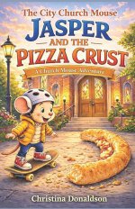 Jasper  and the  Pizza Crust: A City Church Mouse Adventure