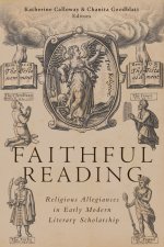Faithful Reading – Religious Allegiances in Early Modern Literary Scholarship