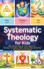 Systematic Theology For Kids: Bible Made Easy for Kids Ages 8-12 , 90 Days to Explore Faith, Answer Big Questions, and Build Lasting Belief