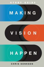 Making Vision Happen Study Guide