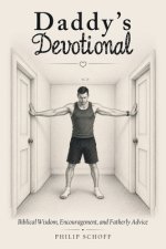 Daddy's Devotional: Biblical Wisdom, Encouragement, and Fatherly Advice