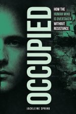 Occupied : How the Human Mind Is Overtaken Without Resistance
