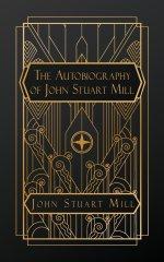 The Autobiography of John Stuart Mill