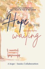 Hope in the Waiting: Living with Expectancy and Trust in the In-Between