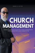 Quick Reference Guide to Church Management for Bishops, Administrative Assistants, District Superintendents, Pastors, Moderators, and Church Administr