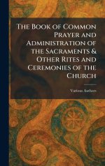 The Book of Common Prayer and Administration of the Sacraments & Other Rites and Ceremonies of the Church