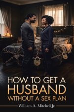 How To Get A Husband Without A Sex Plan