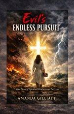Evil's Endless Pursuit: A True Story of Spiritual Warfare and Survival