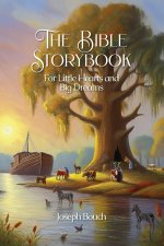 The Bible Storybook for Little Hearts and Big Dreams