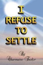 I Refuse to Settle