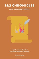 1 & 2 Chronicles for Normal People: A Guide to the Boldest but Least Popular Books of the Bible
