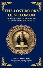 The Lost Books of Solomon - Hidden Wisdom, Prophecies, and Psalms from the King of Israel: Forbidden Books of Magic, Prophecy, and Mystical Wisdom fro