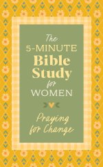 5-Minute Bible Study for Women: Praying for Change