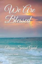 We Are Blessed: Always Spread Good