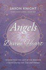 Angels of the Divine Heart: Wisdom from the Light of the Seraphim, a Sacred Journey into Love and Oneness