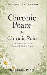 Chronic Peace for Chronic Pain: A 30-Day Devotional for Living with Chronic Illness