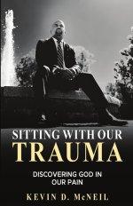 Sitting With Our Trauma: Discovering God in Our Pain